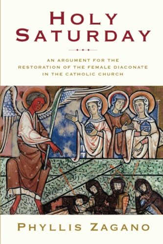 cover image Holy Saturday: The Argument for the Reinstitution of the Female Diaconate in the Catholic Church