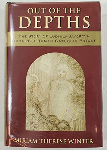 cover image OUT OF THE DEPTHS: The Story of Ludmila Javorova, Roman Catholic Priest