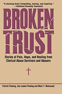 Broken Trust: Stories of Hope and Healing from Clerical Abusers and Survivors