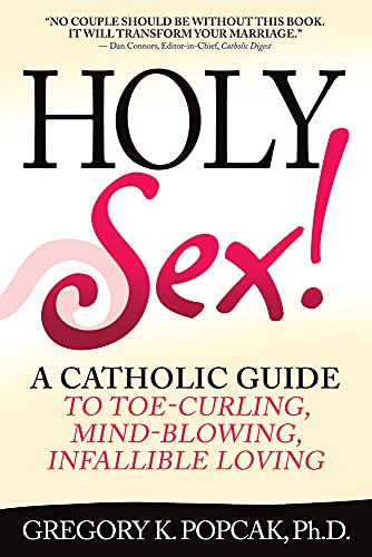 cover image Holy Sex! A Catholic Guide to Toe-Curling, Mind-Blowing, Infallible Loving