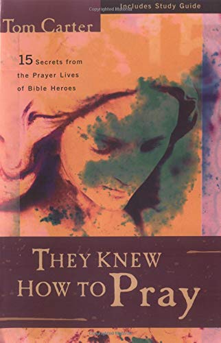 cover image They Knew How to Pray: 15 Secrets from the Prayer Lives of Bible Heroes