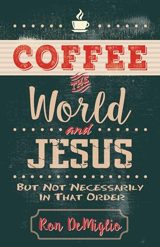 cover image Coffee, the World, and Jesus, but Not Necessarily in That Order