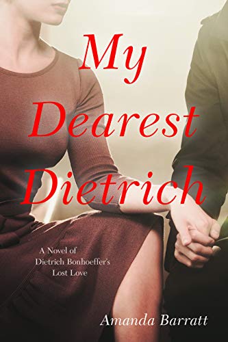 cover image My Dearest Dietrich: A Novel of Dietrich Bonhoeffer’s Lost Love