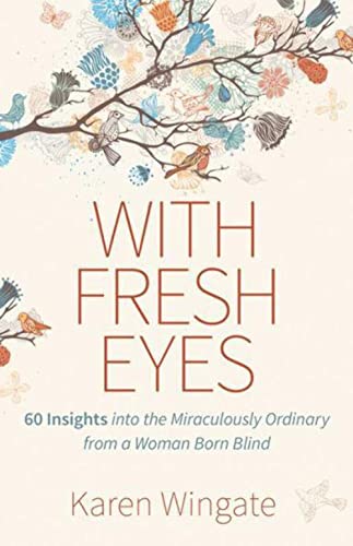 cover image With Fresh Eyes: 60 Insights into the Miraculously Ordinary from a Woman Born Blind
