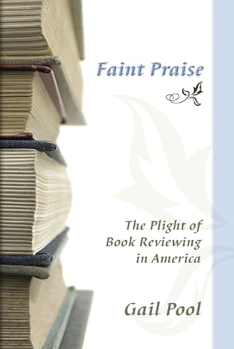 cover image Faint Praise: The Plight of Book Reviewing in America