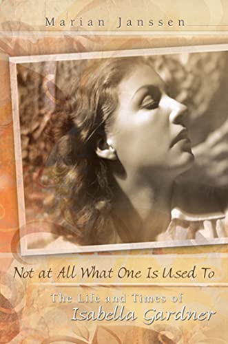 cover image Not at All What One Is Used To: The Life and Times of Isabella Gardner