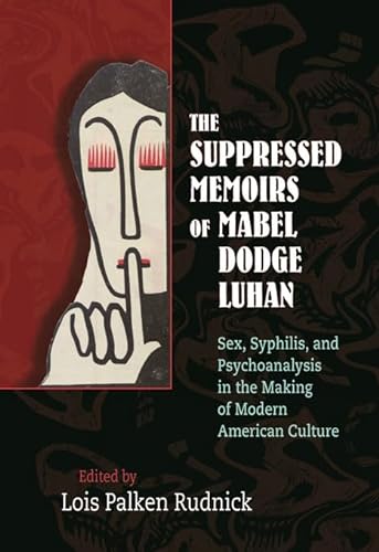 cover image The Suppressed Memoirs of Mabel Dodge Luhan: Sex, Syphilis, and Psychoanalysis in the Making of Modern American Culture