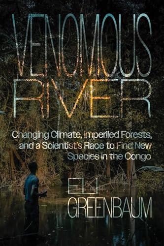 cover image Venomous River: Changing Climate, Imperiled Forests, and a Scientist’s Race to Find New Species in the Congo