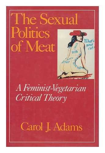 cover image The Sexual Politics of Meat: A Feminist-Vegetarian Critical Theory
