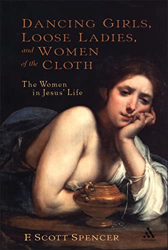 cover image DANCING GIRLS, LOOSE LADIES, AND WOMEN OF THE CLOTH: The Women in Jesus' Life