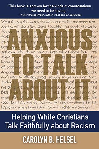 cover image Anxious to Talk About It: Helping White Christians Talk Faithfully About Racism