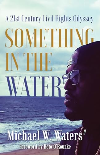 cover image Something in the Water: A 21st Century Civil Rights Odyssey