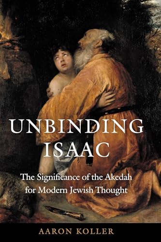cover image Unbinding Isaac: The Significance of the Akedah for Modern Jewish Thought