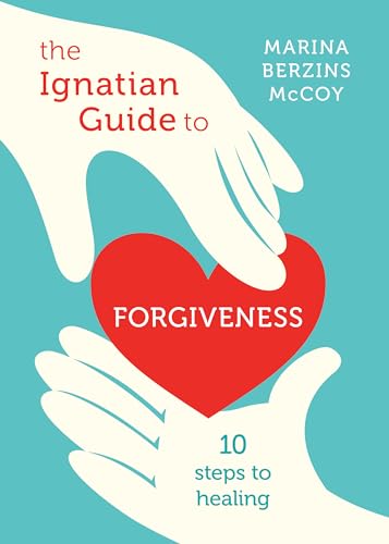 cover image The Ignatian Guide to Forgiveness: Ten Steps to Healing