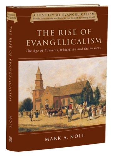 cover image THE RISE OF EVANGELICALISM: The Age of Edwards, Whitefield and the Wesleys