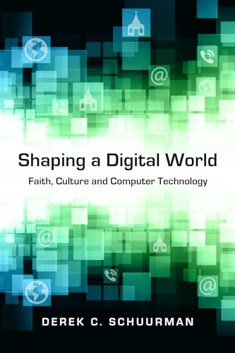 cover image Shaping a Digital World: 
Faith, Culture and Computer Technology
