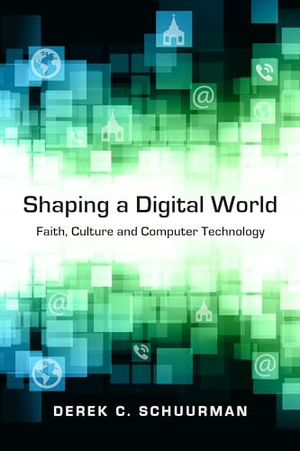 cover image Shaping a Digital World: 
Faith, Culture and Computer Technology