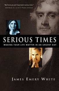SERIOUS TIMES: Making Your Life Matter in an Urgent Day