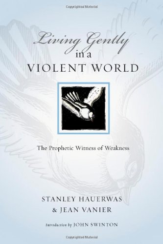 cover image Living Gently in a Violent World: The Prophetic Witness of Weakness
