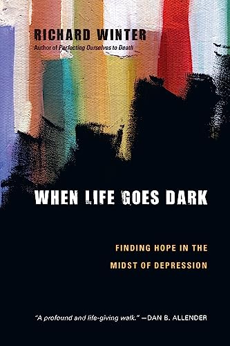 cover image When Life Goes Dark: 
Finding Hope in the Midst of Depression