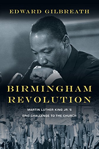 cover image Birmingham Revolution: Martin Luther King Jr.’s Epic Challenge to the Church