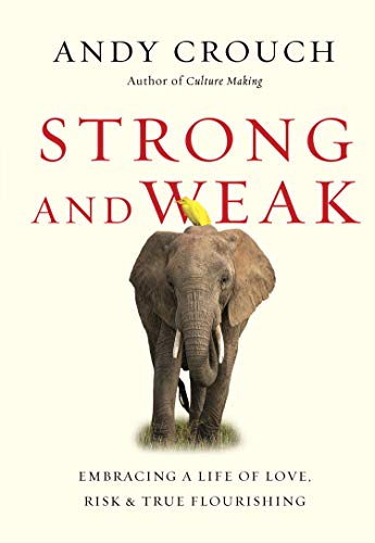 cover image Strong and Weak: Embracing a Life of Love, Risk & True Flourishing