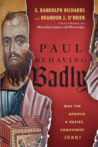 cover image Paul Behaving Badly: Was the Apostle a Racist, Chauvinist Jerk?