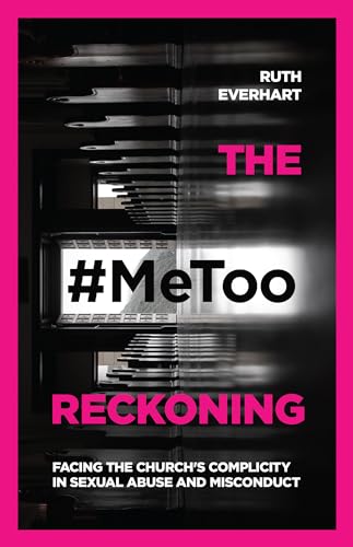 cover image The #MeToo Reckoning: Facing the Church’s Complicity in Sexual Abuse and Misconduct