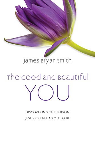 cover image The Good and Beautiful You: Discovering the Person Jesus Created You to Be