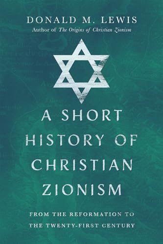 cover image A Short History of Christian Zionism: From the Reformation to the Twenty-First Century