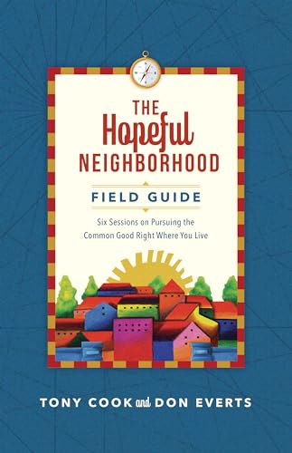 cover image The Hopeful Neighborhood Field Guide: Six Sessions on Pursuing the Common Good Right Where You Live