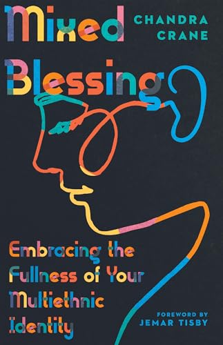 cover image Mixed Blessing: Embracing the Fullness of Your Multiethnic Identity