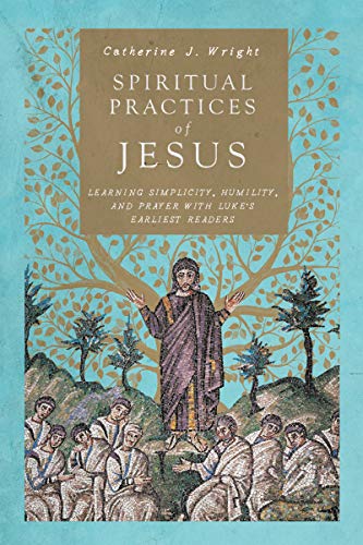 cover image Spiritual Practices of Jesus: Learning Simplicity, Humility, and Prayer with Luke’s Earliest Readers