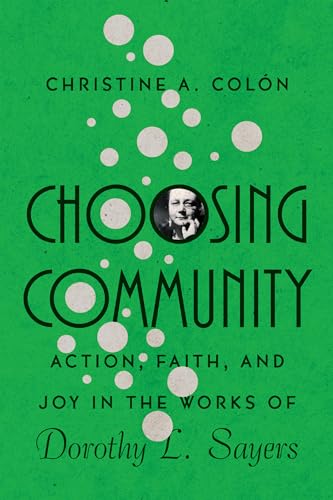 cover image Choosing Community: Action, Faith, and Joy in the Works of Dorothy L. Sayers