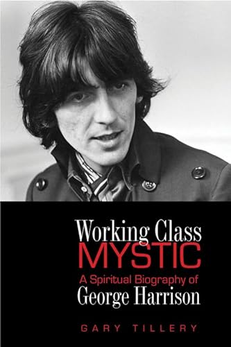 cover image Working-Class Mystic: A Spiritual Biography of George Harrison 