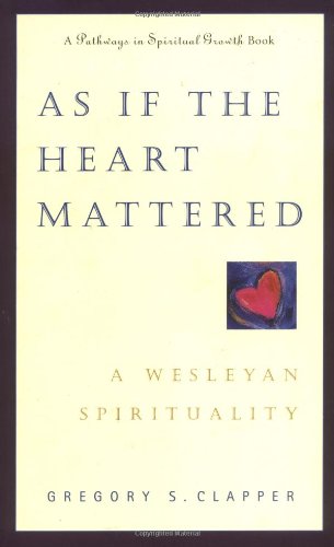 cover image As If the Heart Mattered: A Wesleyan Spirituality