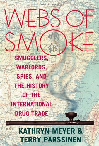 cover image Webs of Smoke: Smugglers, Warlords, Spies, and the History of the International Drug Trade