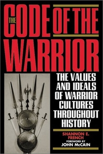 THE CODE OF THE WARRIOR: Exploring Warrior Values Past and Present