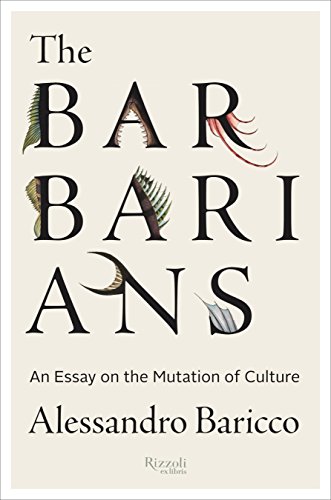 cover image The Barbarians: An Essay on the Mutation of Culture