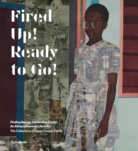 cover image Fired Up! Ready to Go! Finding Beauty, Demanding Equity; An African American Life in Art