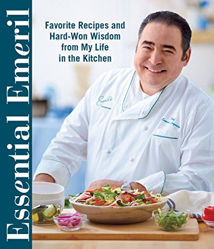 cover image Essential Emeril: Favorite Recipes and Hard-Won Wisdom from My Life in the Kitchen