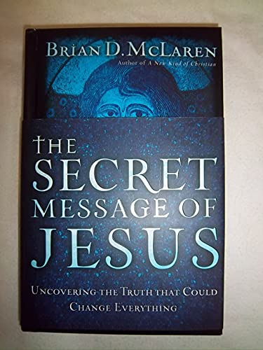 cover image The Secret Message of Jesus: Uncovering the Truth That Could Change Everything