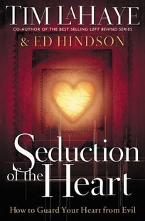 SEDUCTION OF THE HEART: How to Guard Your Heart from Evil