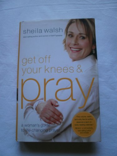 cover image Get Off Your Knees and Pray: A Woman’s Guide to Life-Changing Prayer