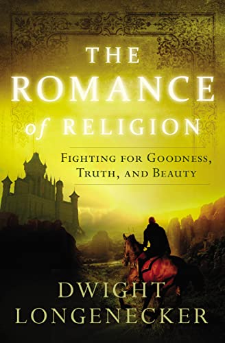 cover image The Romance of Religion: Fighting for Goodness, Truth, and Beauty