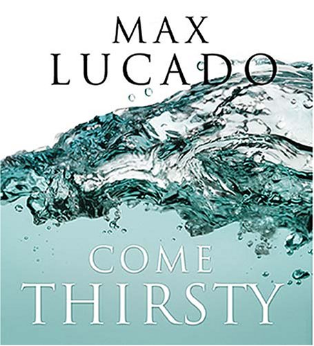 cover image COME THIRSTY: No Heart Too Dry for His Touch