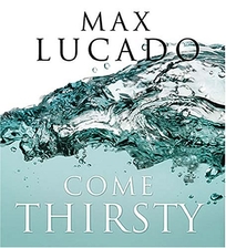 COME THIRSTY: No Heart Too Dry for His Touch