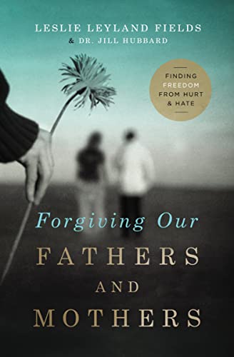 cover image Forgiving Our Fathers and Mothers: Finding Freedom from Hurt and Hate