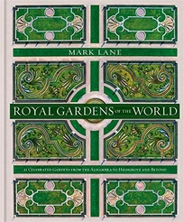 Royal Gardens of the World: 25 Celebrated Gardens from the Alhambra to Highgrove and Beyond