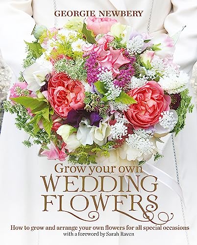 cover image Grow Your Own Wedding Flowers: How to Grow and Arrange Your Own Flowers for All Special Occasions